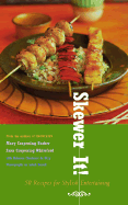 Skewer It!: 50 Recipes for Stylish Entertaining