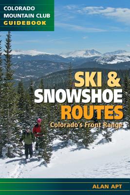 Ski & Snowshoe Routes, Colorado's Front Range - Apt, Alan
