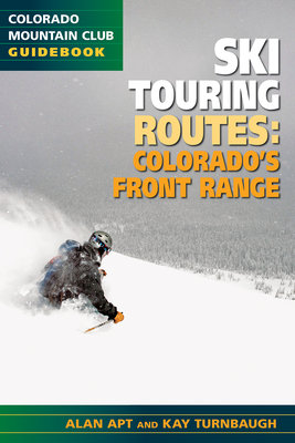 Ski Touring Routes: Colorado's Front Range - Apt, Alan, and Turnbaugh, Kay