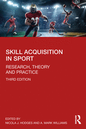 Skill Acquisition in Sport: Research, Theory and Practice