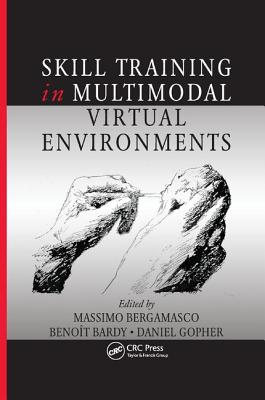 Skill Training in Multimodal Virtual Environments - Bergamasco, Mass�mo (Editor), and Bardy, Benoit (Editor), and Gopher, Daniel (Editor)