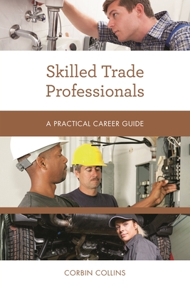Skilled Trade Professionals: A Practical Career Guide - Collins, Corbin