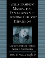 Skills Training Manual for Diagnosing and Treating Chronic Depression: Cognitive Behavioral Analysis System of Psychotherapy