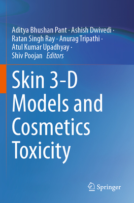 Skin 3-D Models and Cosmetics Toxicity - Pant, Aditya Bhushan (Editor), and Dwivedi, Ashish (Editor), and Ray, Ratan Singh (Editor)