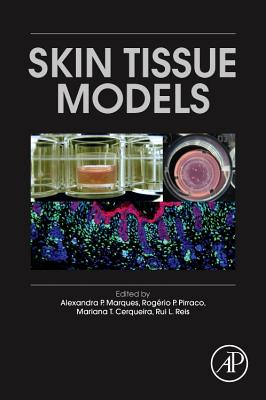 Skin Tissue Models - Marques, Alexandra P. (Editor), and Reis, Rui L., PhD, DSc (Editor), and Pirraco, Rogerio P. (Editor)
