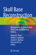 Skull Base Reconstruction: Management of Cerebrospinal Fluid Leaks and Skull Base Defects