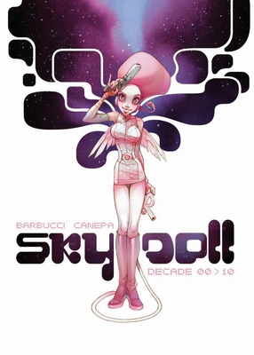 Sky Doll: Decade - Barbucci, Alessandro, and Canepa, Barbara