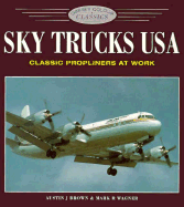 Sky Trucks USA: Classic Propliners at Work