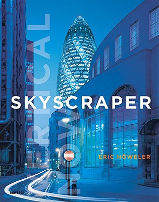Skyscraper: Vertical Now - Howeler, Eric