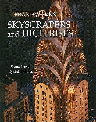 Skyscrapers and High Rises - Priwer, Shana, and Phillips, Cynthia, Dr., PH.D.