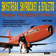 Skystreak, Skyrocket, & Stiletto: Douglas High-Speed X-Planes