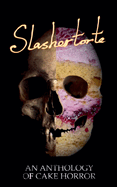 Slashertorte: An Anthology of Cake Horror