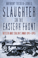 Slaughter on the Eastern Front: Hitler and Stalin's War 1941-1945