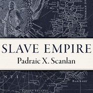 Slave Empire: How Slavery Built Modern Britain