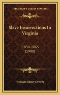 Slave Insurrections in Virginia: 1830-1865 (1900)