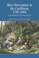Slave Revolution in the Caribbean, 1789-1804: A Brief History with Documents