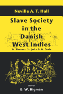 Slave Society in the Danish West Indies: St. Thomas, St. John and St. Croix