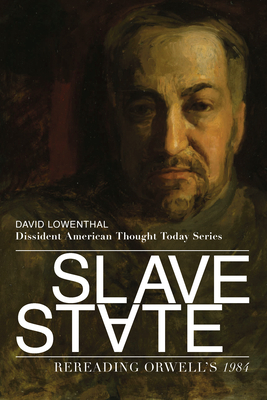 Slave State: Rereading Orwell's 1984 - Lowenthal, David