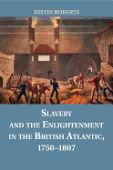 Slavery and the Enlightenment in the British Atlantic, 1750-1807