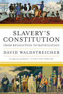 Slavery's Constitution: From Revolution to Ratification