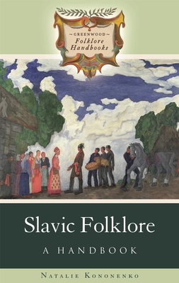 Slavic Folklore: A Handbook - Kononenko, Natalie
