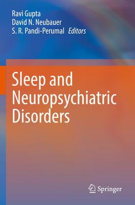Sleep and Neuropsychiatric Disorders - Gupta, Ravi (Editor), and Neubauer, David N. (Editor), and Pandi-Perumal, S. R. (Editor)