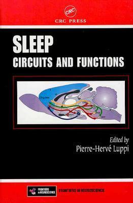 Sleep: Circuits and Functions - de Lecea, Luis (Contributions by), and Luppi, Pierre-Herve' (Editor), and Simon, Sidney A (Editor)