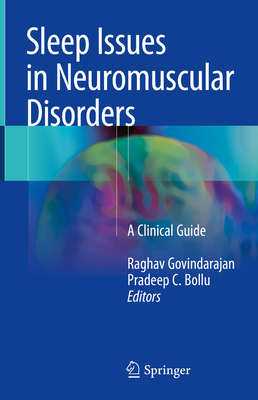 Sleep Issues in Neuromuscular Disorders: A Clinical Guide - Govindarajan, Raghav (Editor), and Bollu, Pradeep C (Editor)