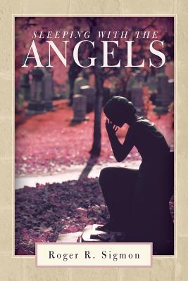 Sleeping with the Angels - Sigmon, Roger R