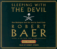 Sleeping with the Devil: How Washington Sold Our Soul for Saudi Crude