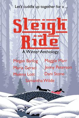 Sleigh Ride: A Winter Anthology - Lott, Malena, and Barlog, Megan, and Stone, Dani