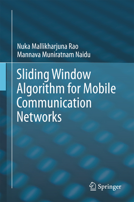 Sliding Window Algorithm for Mobile Communication Networks - Mallikharjuna Rao, Nuka, and Muniratnam Naidu, Mannava