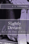 Slightly Deviant: Art in the Time of Winter.