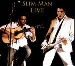 Slim Man Live