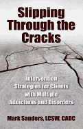 Slipping Through the Cracks: Intervention Strategies for Clients with Multiple Addictions and Disorders