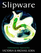 Slipware: Contemporary Approaches - Eden, Michael, and Eden, Victoria