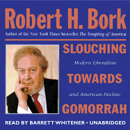 Slouching Towards Gomorrah: Modern Liberalism and American Decline