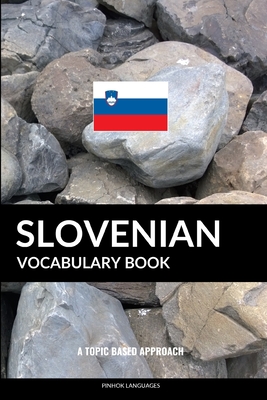 Slovenian Vocabulary Book: A Topic Based Approach - Languages, Pinhok