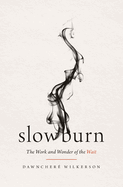 Slow Burn: The Work and Wonder of the Wait