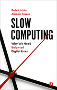 Slow Computing: Why We Need Balanced Digital Lives