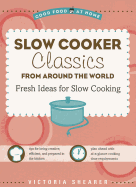 Slow Cooker Classics from Around the World: Fresh Ideas for Slow Cooking