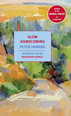 Slow Homecoming - Handke, Peter, and Kunkel, Benjamin (Introduction by)