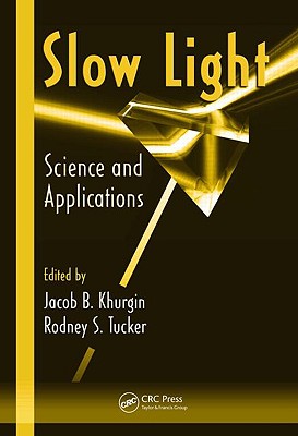 Slow Light: Science and Applications - Khurgin, Jacob B (Editor), and Tucker, Rodney S (Editor)
