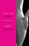 Slow Sex Secrets: Lessons from the Master Masseur