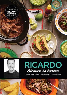 Slower Is Better: From a Taco Fiesta to Chocolate Pudding Cakes - Larrivee, Ricardo