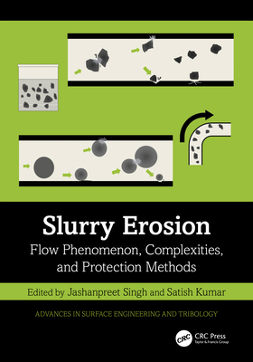 Slurry Erosion: Flow Phenomenon, Complexities, and Protection Methods - Singh, Jashanpreet (Editor), and Kumar, Satish (Editor)