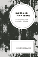 Slurs and Thick Terms: When Language Encodes Values