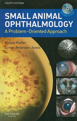 Small Animal Ophthalmology: A Problem-Oriented Approach - Peiffer, Robert L (Editor), and Petersen-Jones, Simon M, PhD (Editor)