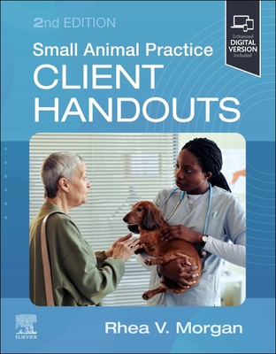 Small Animal Practice Client Handouts - Morgan, Rhea V, DVM (Editor)
