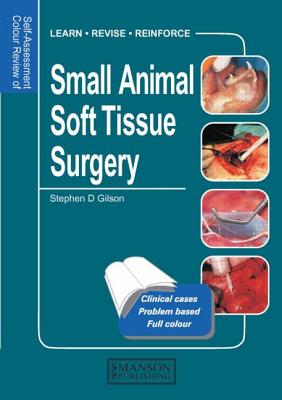 Small Animal Soft Tissue Surgery: Self-Assessment Color Review - Gilson, Stephen D